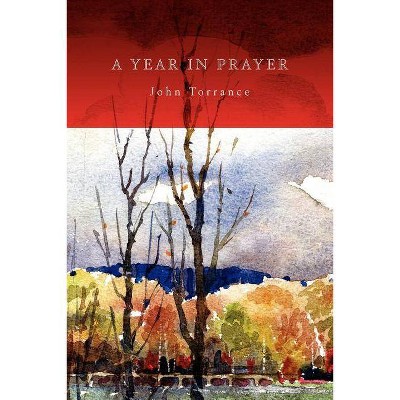 A Year In Prayer - by  John R Torrance (Paperback)