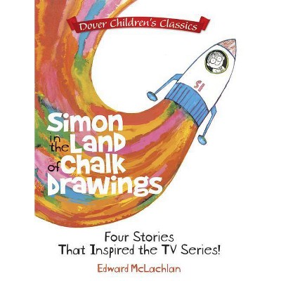 Simon in the Land of Chalk Drawings - by  Edward McLachlan (Paperback)