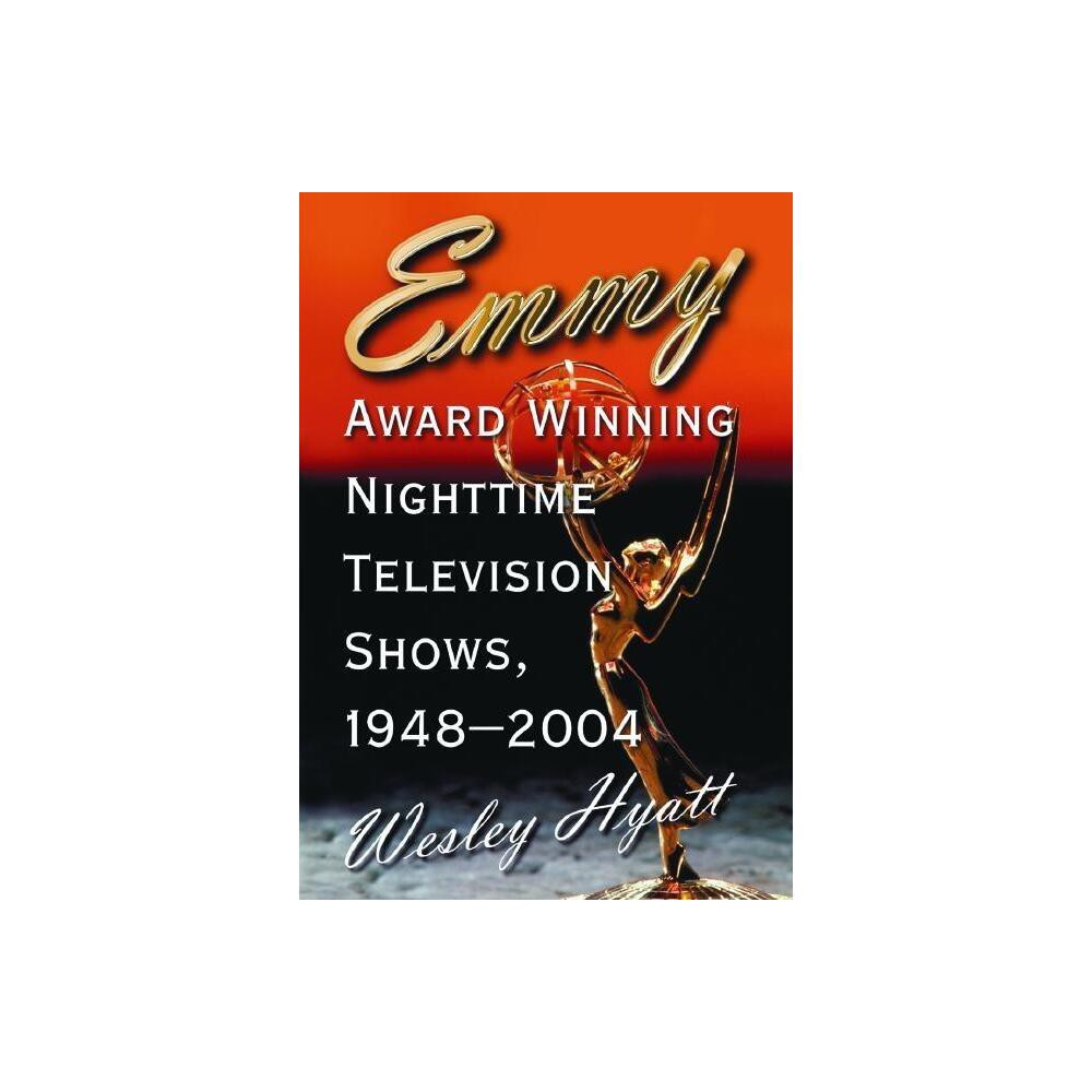 Emmy Award Winning Nighttime Television Shows, 1948-2004 - by Wesley Hyatt (Paperback)