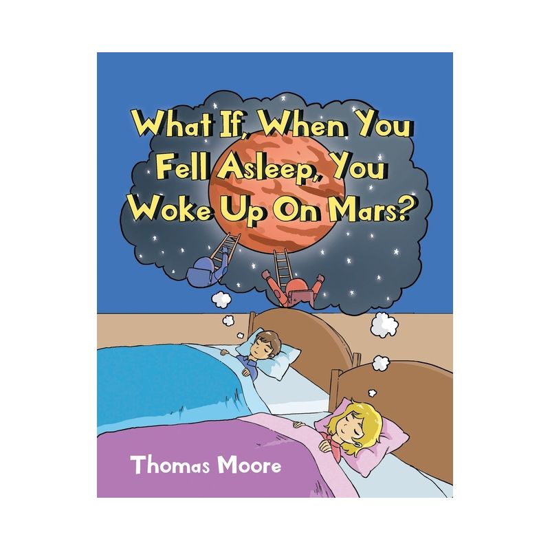 What If, When You Fell Asleep, You Woke Up On Mars? - by  Thomas Moore (Paperback), 1 of 2