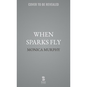 When Sparks Fly - by  Monica Murphy (Paperback) - 1 of 1