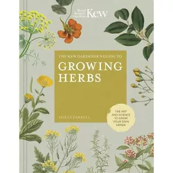 The Kew Gardener's Guide to Growing Herbs - (Kew Experts) by  Holly Farrell & Kew Royal Botanic Gardens (Hardcover)