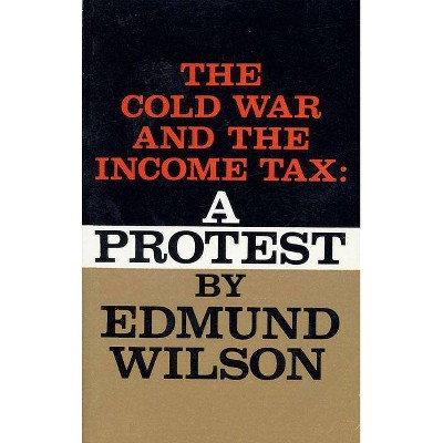 Cold War and the Income Tax - by  Edmund Wilson (Paperback)