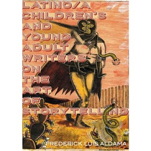 Latino/A Children's and Young Adult Writers on the Art of Storytelling - (Latinx and Latin American Profiles) by  Frederick Luis Aldama (Paperback) - 1 of 1