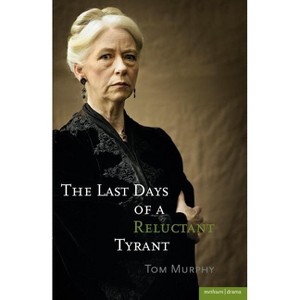 The Last Days of a Reluctant Tyrant - (Modern Plays) by  Tom Murphy (Paperback) - 1 of 1