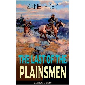 The Last of the Plainsmen (Western Classic) - by  Zane Grey (Paperback) - 1 of 1