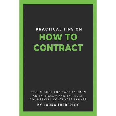 Practical Tips on How to Contract - by  Laura Frederick (Paperback)