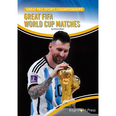 Great Fifa World Cup Matches - (Great Pro Sports Championships) by  Ethan Olson (Hardcover)