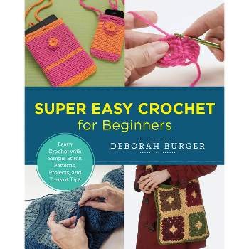 Super Easy Crochet for Beginners - (New Shoe Press) by  Deborah Burger (Paperback)