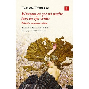 El Verano En Que Mi Madre Tuvo Los Ojos Verdes (Tapa Dura) - by  Tatiana Tibuleac (Hardcover) - 1 of 1