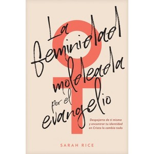 La Feminidad Moldeada Por El Evangelio - by  Sarah Rice (Paperback) - 1 of 1