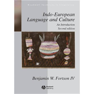 Indo-European Language and Culture - AnIntroduction 2e - (Blackwell Textbooks in Linguistics) 2nd Edition by  Benjamin W Fortson (Paperback)