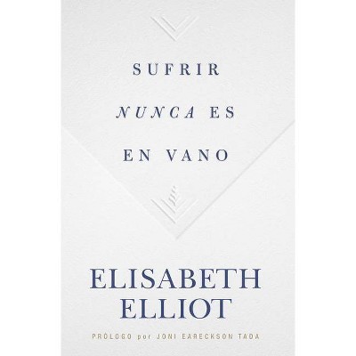 Sufrir Nunca Es En Vano - by  Elisabeth Elliot (Paperback)