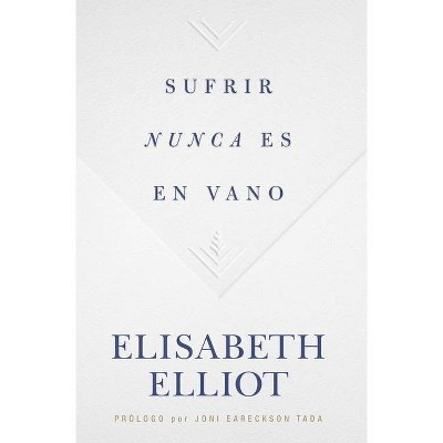 Sufrir Nunca Es En Vano - by  Elisabeth Elliot (Paperback)