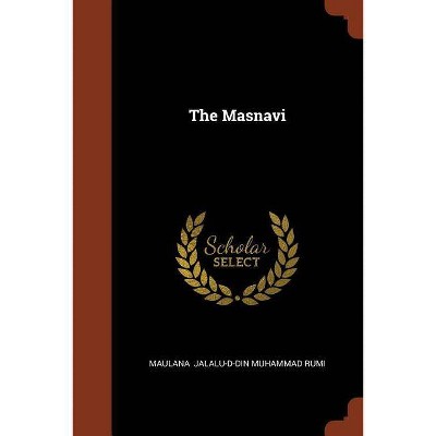 The Masnavi - by  Maulana Jalalu-D-Din Muhammad Rumi (Paperback)