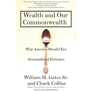 Wealth and Our Commonwealth - by  William H Gates & Chuck Collins (Paperback) - 1 of 1