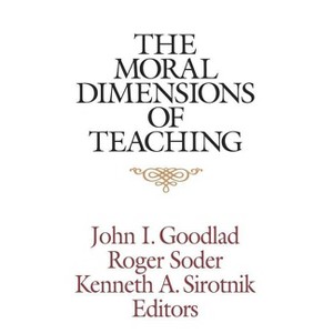 The Moral Dimensions of Teaching - by  John I Goodlad & Roger Soder & Kenneth A Sirotnik (Paperback) - 1 of 1