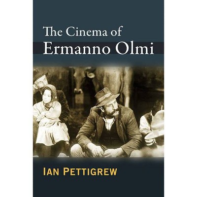 The Cinema of Ermanno Olmi - by  Ian Pettigrew (Paperback)