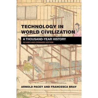 Technology in World Civilization, Revised and Expanded Edition - by  Arnold Pacey & Francesca Bray (Paperback)