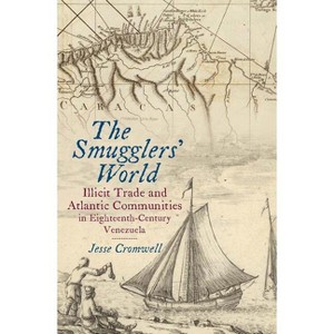 The Smugglers' World - (Published by the Omohundro Institute of Early American Histo) by  Jesse Cromwell (Hardcover) - 1 of 1