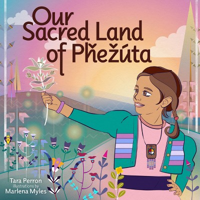 Our Sacred Land of Pȟezúta - by  Tara Perron (Hardcover)