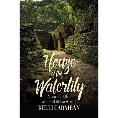 House of the Waterlily - by  Kelli Carmean (Paperback)