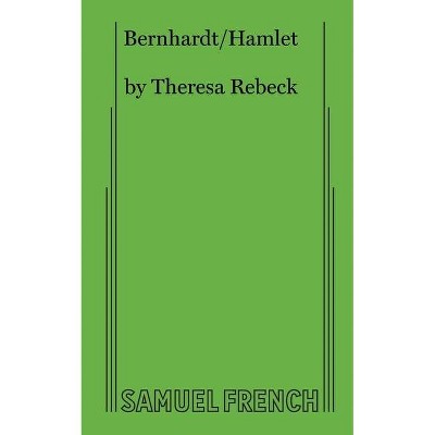 Bernhardt/Hamlet - by  Theresa Rebeck (Paperback)