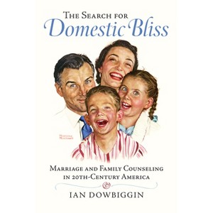 The Search for Domestic Bliss - by  Ian Dowbiggin (Hardcover) - 1 of 1
