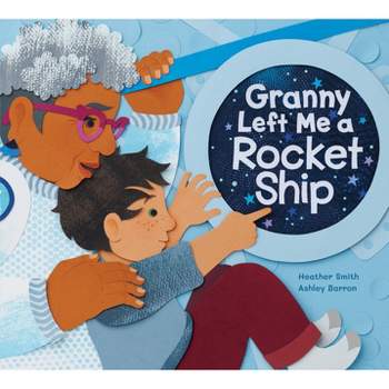 Granny Left Me a Rocket Ship - by  Heather Smith (Hardcover)