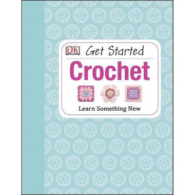 Get Started: Crochet - by  Susie Johns (Hardcover)