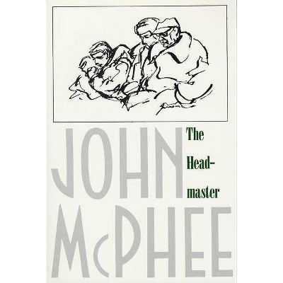 The Headmaster - by  John McPhee (Paperback)