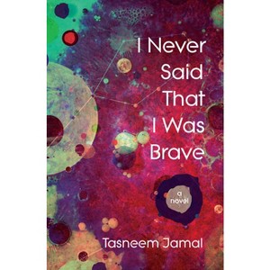I Never Said That I Was Brave - by  Tasneem Jamal (Paperback) - 1 of 1