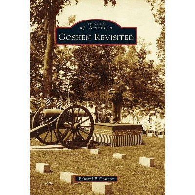 Goshen Revisited - (Images of America (Arcadia Publishing)) by  Edward P Connor (Paperback)