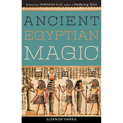 Ancient Egyptian Magic - by  Eleanor L Harris (Paperback)