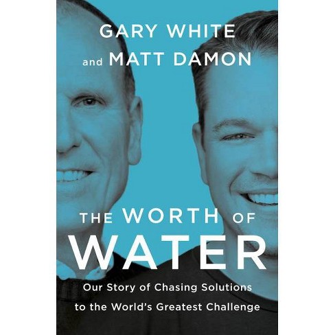 The Worth of Water - by  Gary White & Matt Damon (Hardcover) - image 1 of 1
