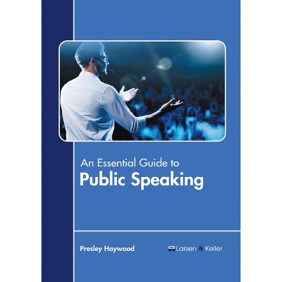 An Essential Guide to Public Speaking - by  Presley Haywood (Hardcover)