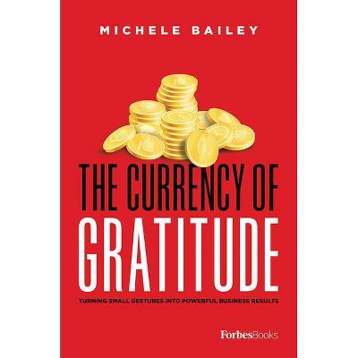The Currency of Gratitude - by  Michele Bailey (Hardcover)