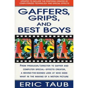 Gaffers, Grips and Best Boys - 2nd Edition by  Eric Taub (Paperback) - 1 of 1