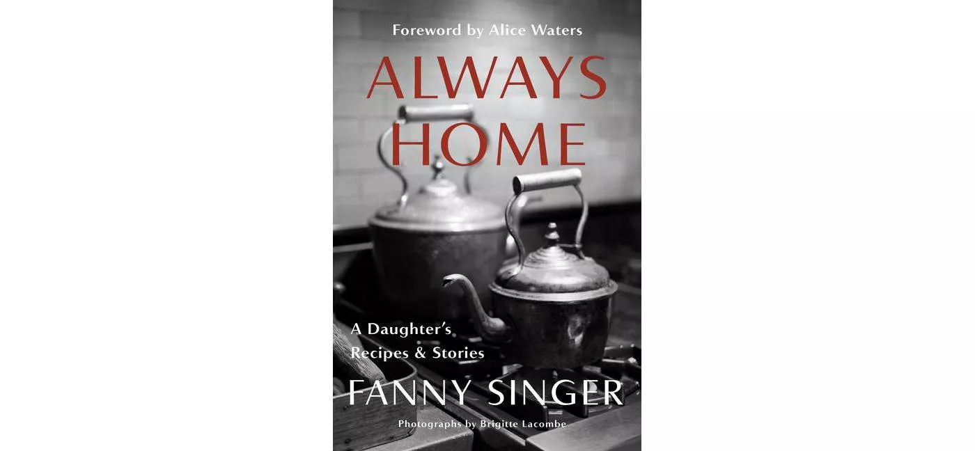 Always Home: A Daughter's Recipes & Stories - by Fanny Singer (Hardcover) - image 1 of 1