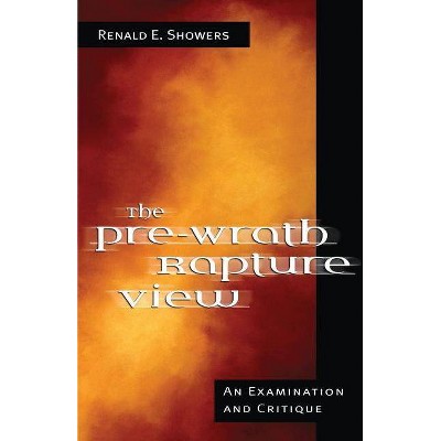 The Pre-Wrath Rapture View - by  Renald E Showers (Paperback)