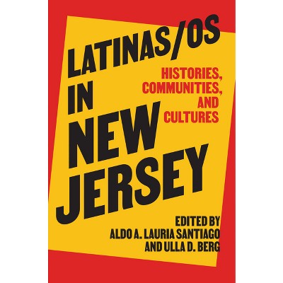 Latinas/OS in New Jersey - (Ceres: Rutgers Studies in History) by Aldo A Lauria Santiago & Ulla D Berg