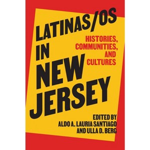 Latinas/OS in New Jersey - (Ceres: Rutgers Studies in History) by Aldo A Lauria Santiago & Ulla D Berg - 1 of 1