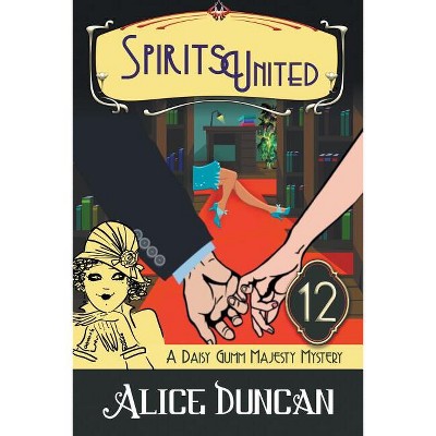 Spirits United - (Daisy Gumm Majesty Mystery) by  Alice Duncan (Paperback)