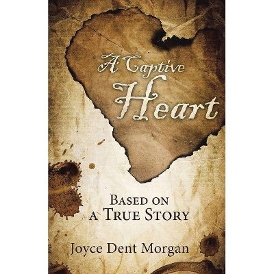 A Captive Heart - 2nd Edition by  Joyce Dent Morgan (Paperback)