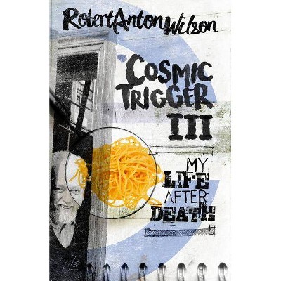 Cosmic Trigger III - by  Robert Anton Wilson (Paperback)