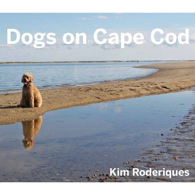  Dogs on Cape Cod - by  Kim Roderiques (Hardcover) 