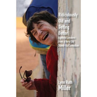 Ridiculously Old and Getting Better - by  Lynn Ruth Miller (Paperback)