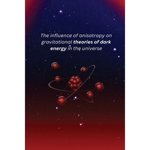 The influence of anisotropy on gravitational theories of dark energy in the universe - by  Molla Mengesha Nigus (Paperback) - 1 of 1