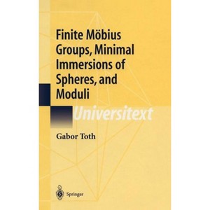 Finite Möbius Groups, Minimal Immersions of Spheres, and Moduli - (Universitext) by  Gabor Toth (Hardcover) - 1 of 1