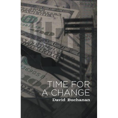 Time for a Change - by  David Buchanan (Paperback)